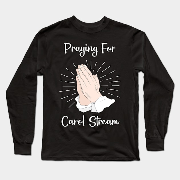 Praying For Carol Stream Long Sleeve T-Shirt by blakelan128
